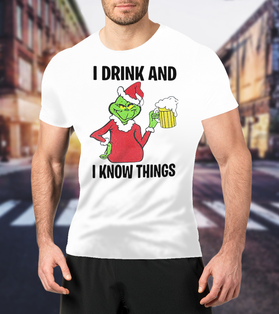 Grinch Santa Holding Beer I Drink And I Know Things T-Shirt