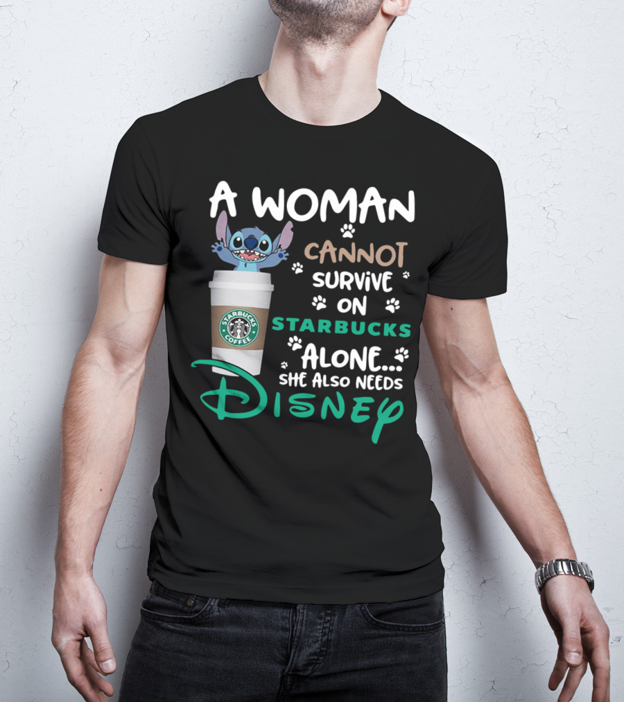 Stitch A Woman Cannot Survive On Starbucks Coffee Alone She Also Needs Disney T-Shirt