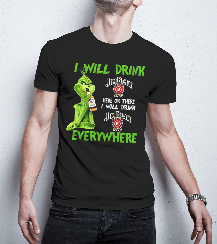 I Will Drink Jim Beam Here Or There I Will Drink Jim Beam Everywhere T-Shirt