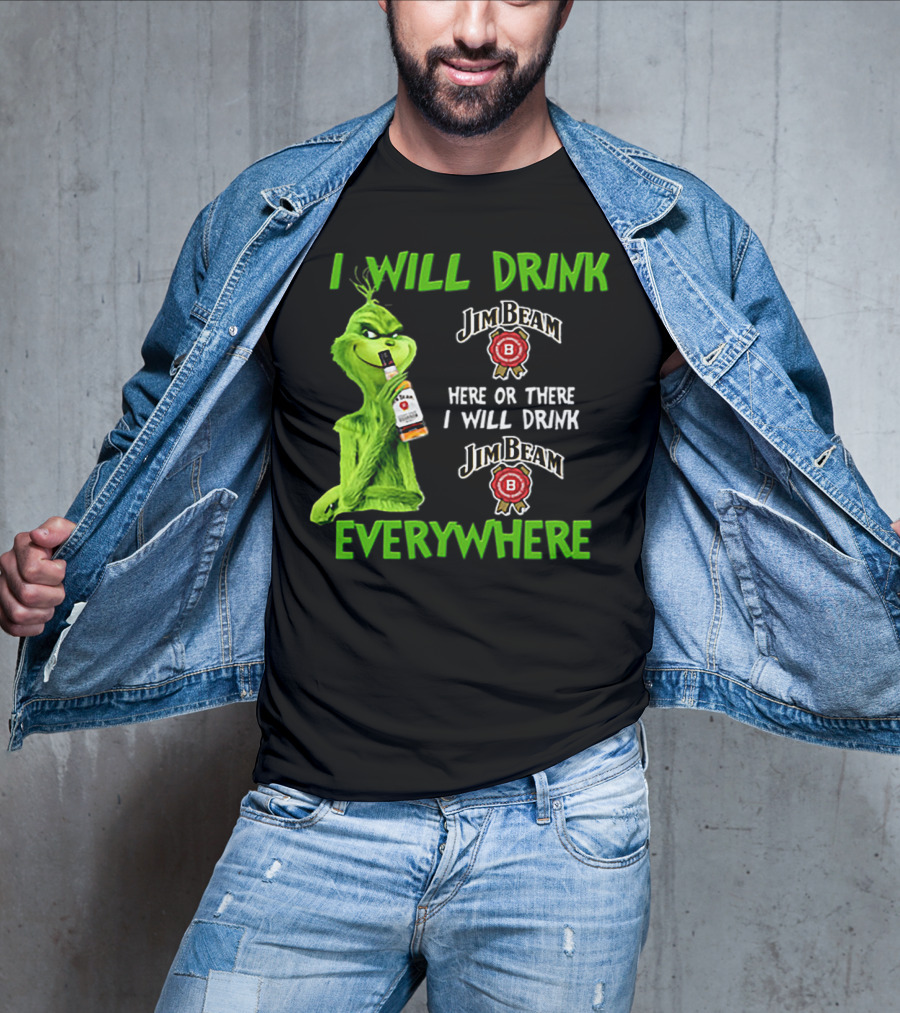 I Will Drink Jim Beam Here Or There I Will Drink Jim Beam Everywhere T-Shirt
