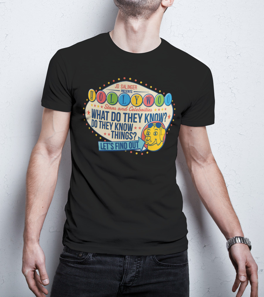 JD Salinger Presents Hollywoo Stars And Celebrities What Do They Know Do They Know Things Let's Find Out T-Shirt
