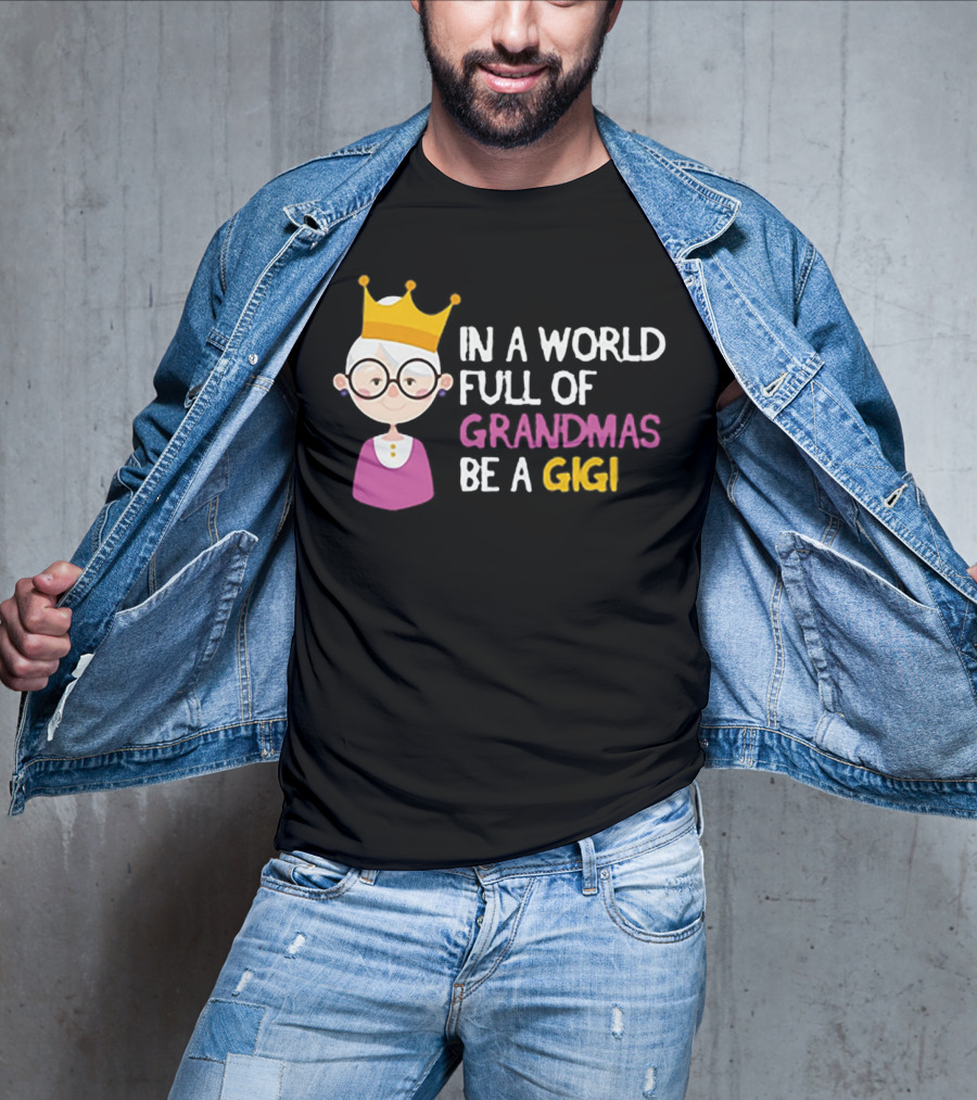 In A World Full Of Grandmas Be A Gigi With Crowned Cartoon Character T-Shirt