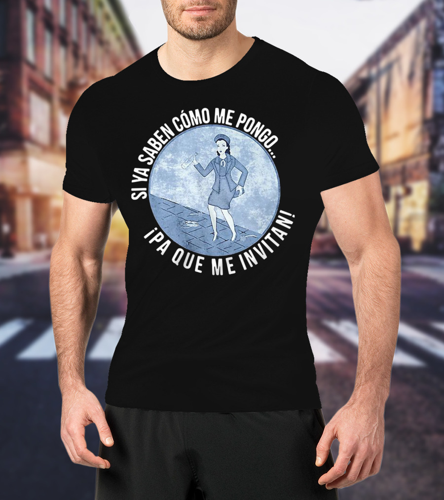 Si Ya Saben Cómo Me Pongo Ipa Que Me Invitan Mujer Con Botella T-Shirt