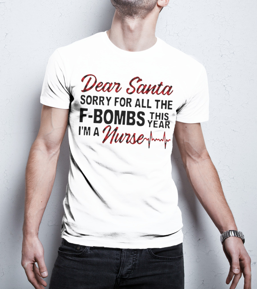 Dear Santa Sorry For All The F-Bombs This Year I’m A Nurse T-Shirt