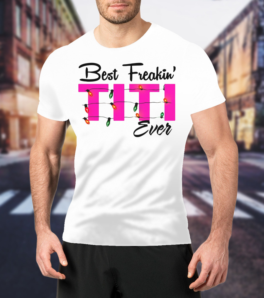 Best Freakin’ Titi Ever Christmas Lights T-Shirt
