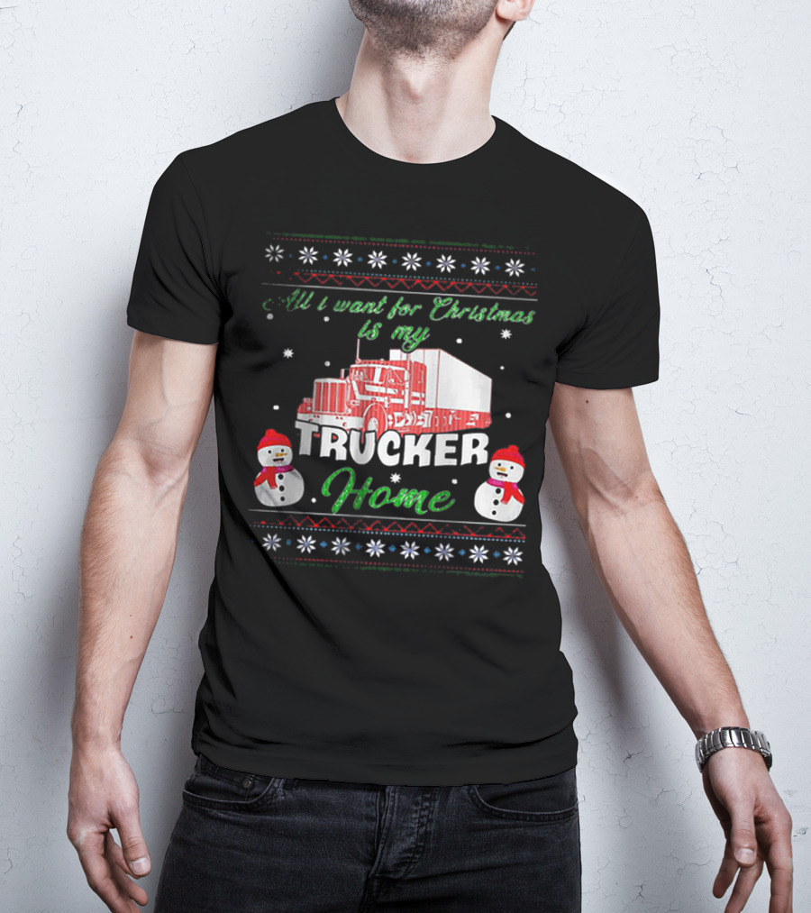 All I Want For Christmas Is My Trucker Home Snowman T-Shirt