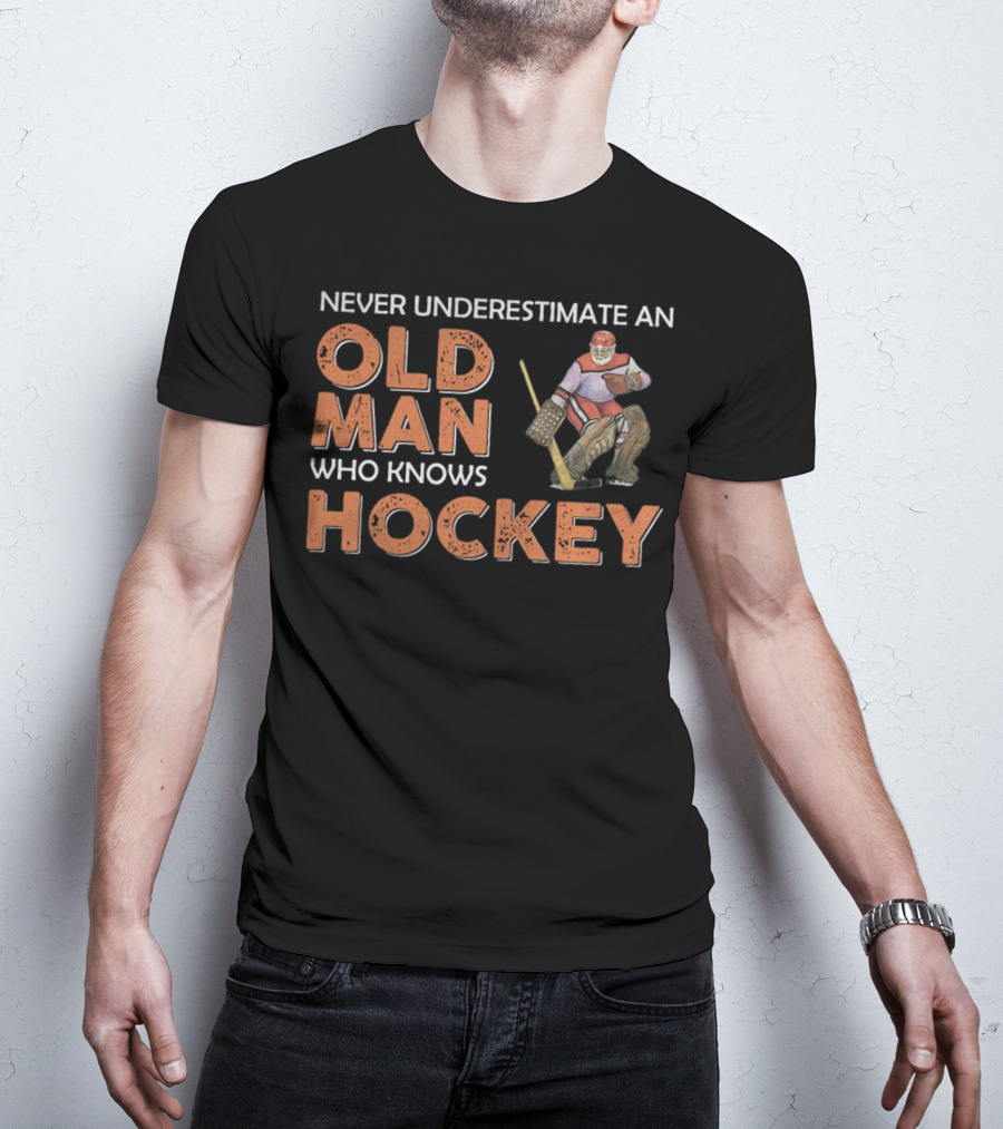 Never Underestimate An Old Man Who Knows Hockey With Goalie In Vintage Gear T-Shirt