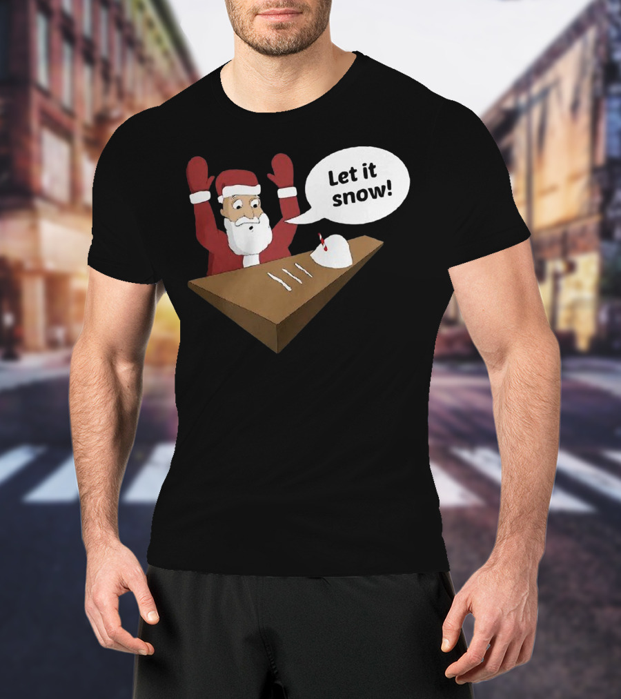 Santa Claus Let It Snow Christmas Humor T-Shirt