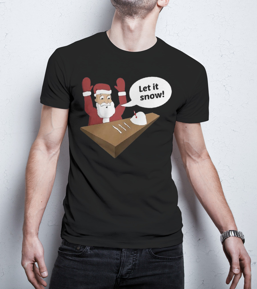Santa Claus Let It Snow Christmas Humor T-Shirt