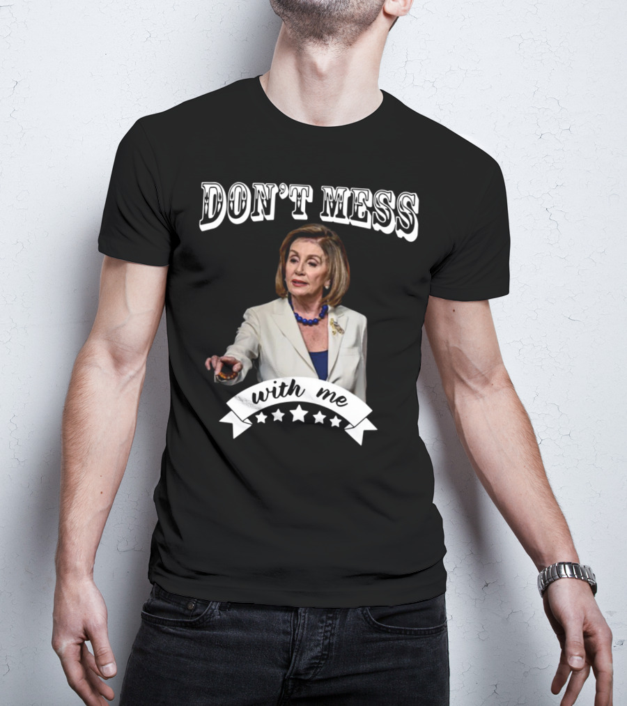 Don't Mess With Me Nancy Pelosi Stars T-Shirt