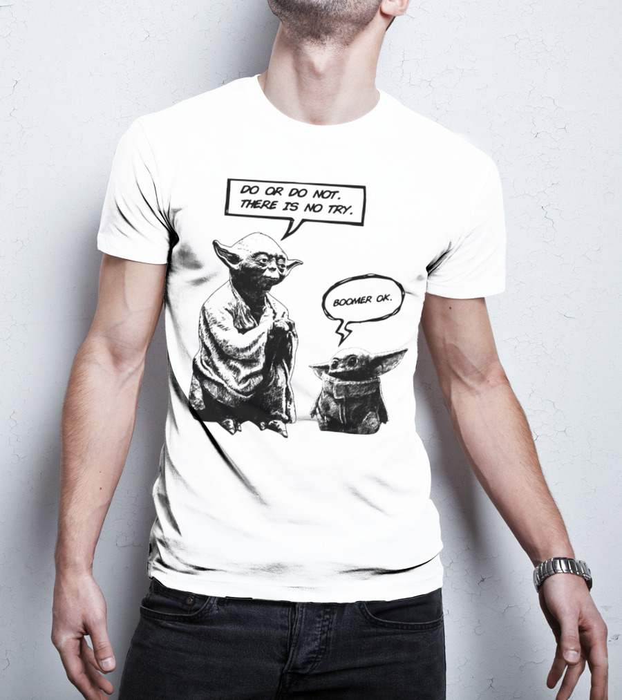 Master Yoda Do Or Do Not There Is No Try Boomer OK Baby Yoda T-Shirt