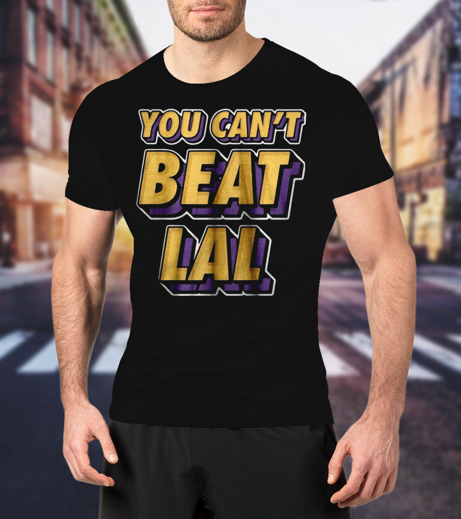 Los Angeles Lakers You Can’t Beat LAL T-Shirt