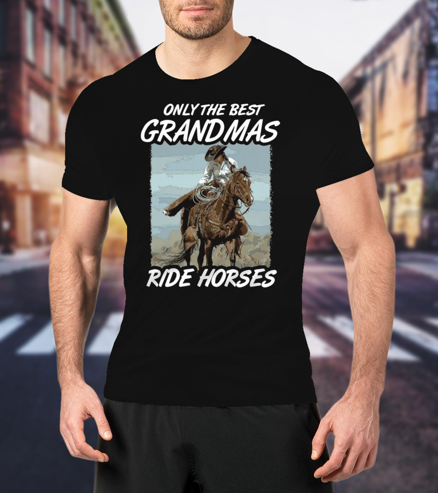 Only The Best Grandmas Ride Horses T-Shirt