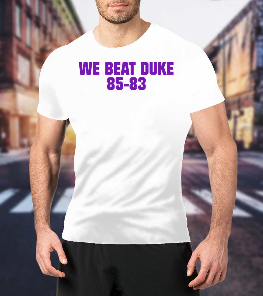 We Beat Duke 85-83 T-Shirt