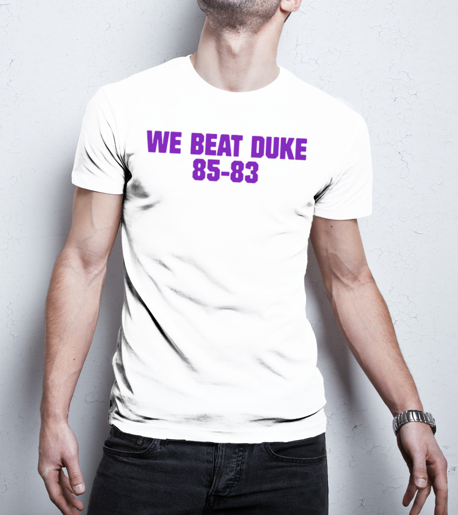 We Beat Duke 85-83 T-Shirt