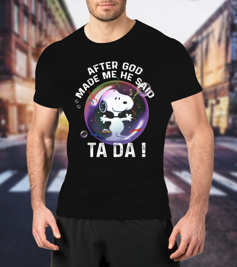 After God Made Me He Said Ta Da Snoopy T-Shirt