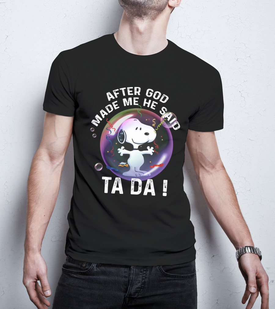After God Made Me He Said Ta Da Snoopy T-Shirt