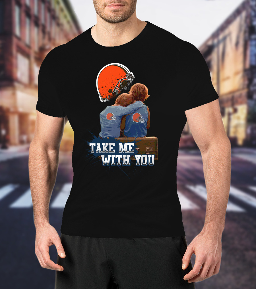 Cleveland Browns Helmet Fans Embrace With Take Me With You T-Shirt