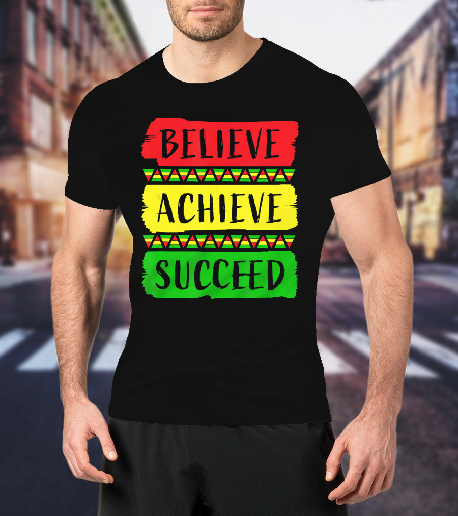 Believe Achieve Succeed Black History Month Rasta Colors T-Shirt