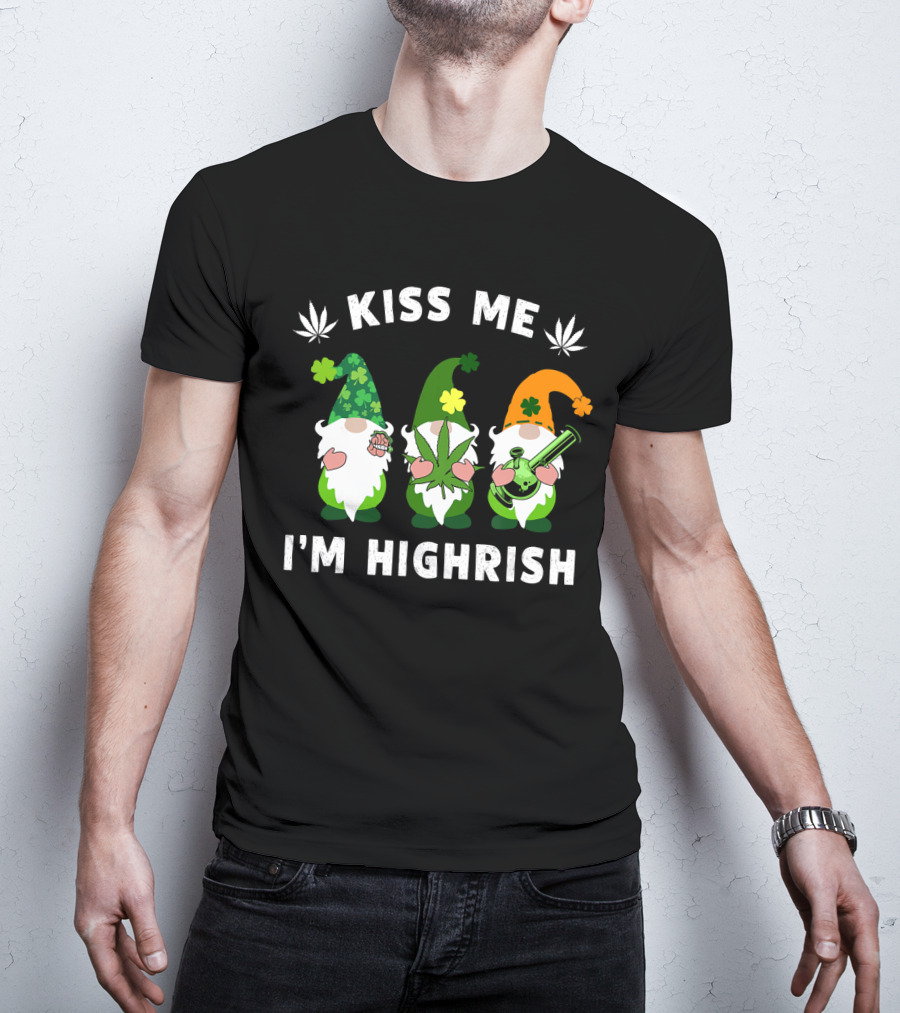 Im Highrish Kiss Me Gnomies Weed Pot Leaf St Patrick T-Shirt