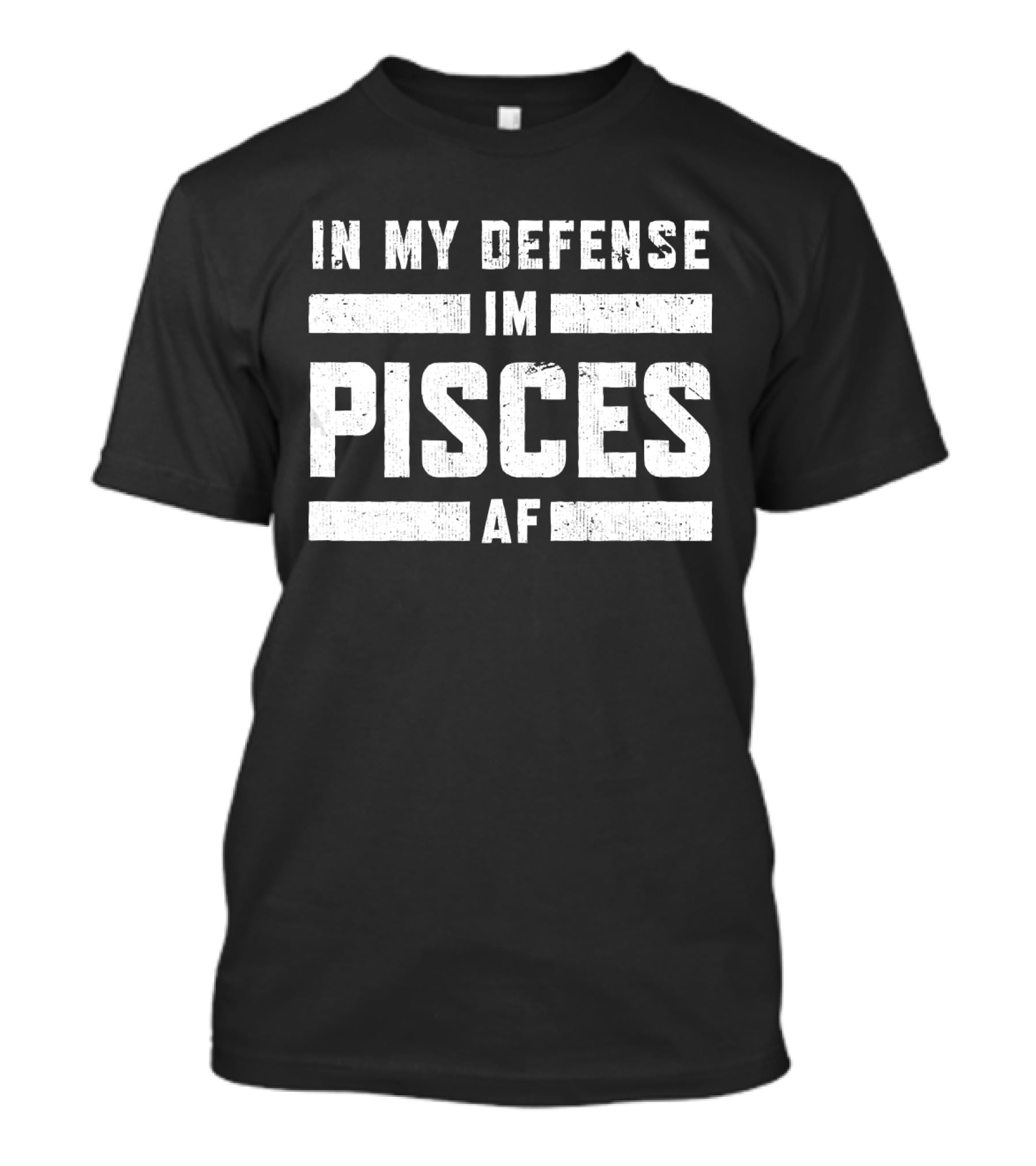 In My Defense I'm Pisces AF T-Shirt