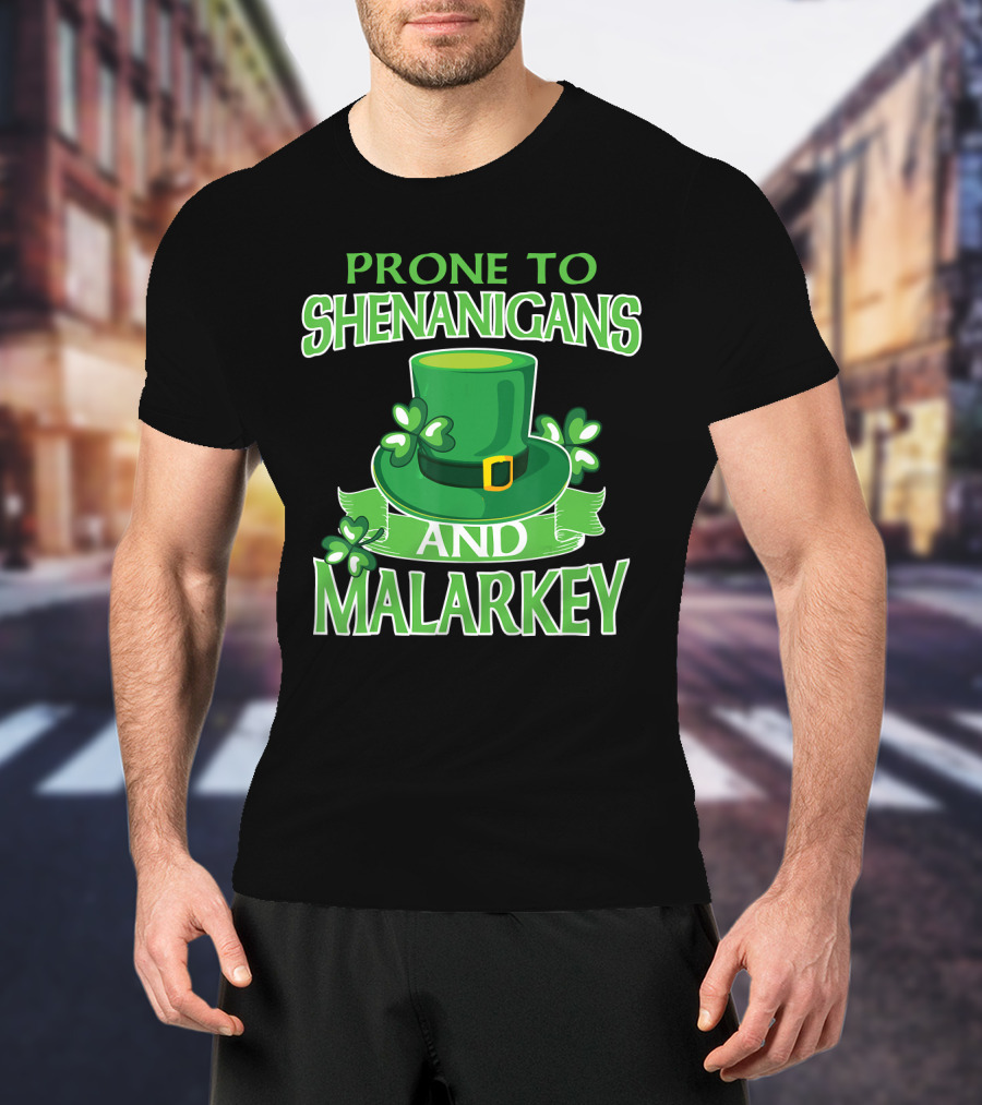 Prone To Shenanigans And Malarkey St Patrick's Day Irish Hat Clover T-Shirt