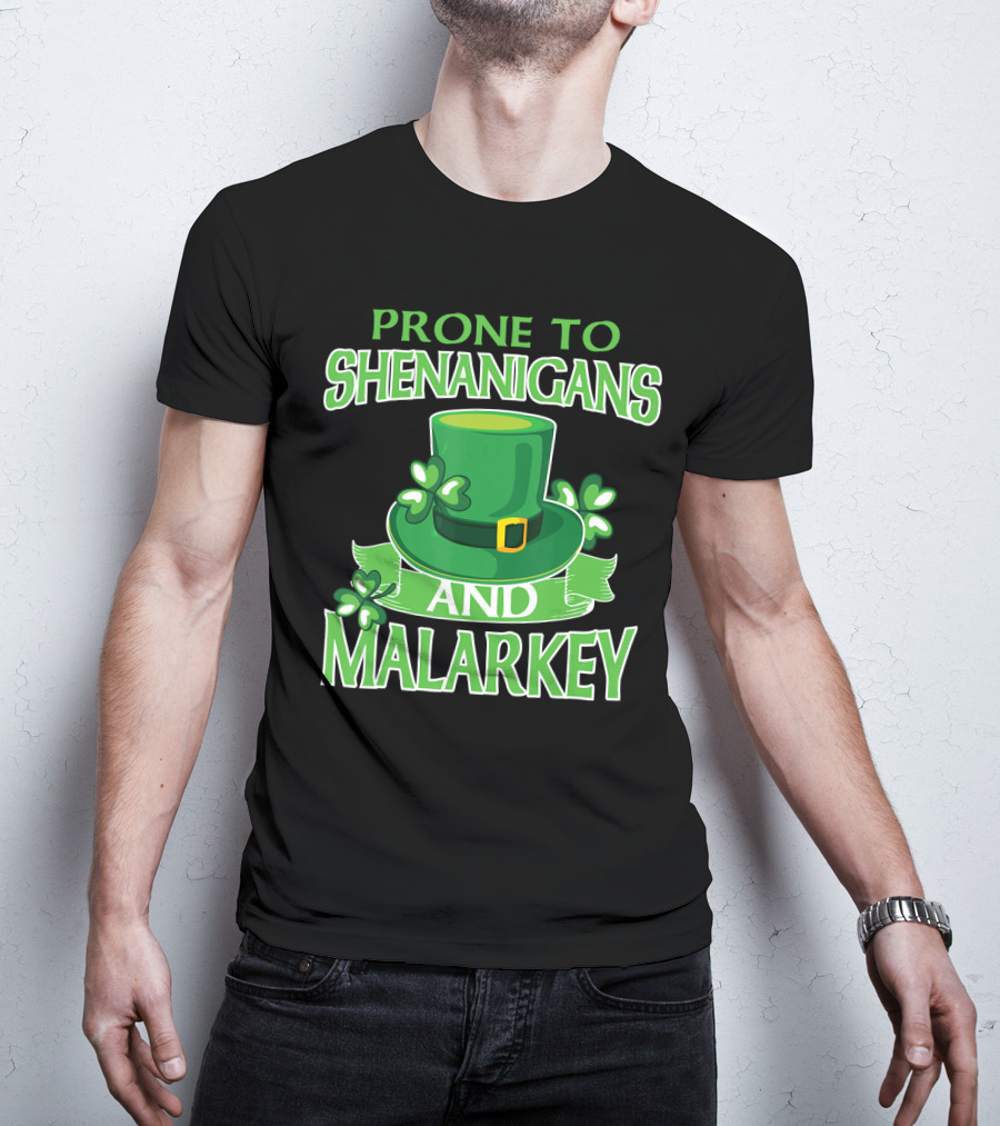 Prone To Shenanigans And Malarkey St Patrick's Day Irish Hat Clover T-Shirt