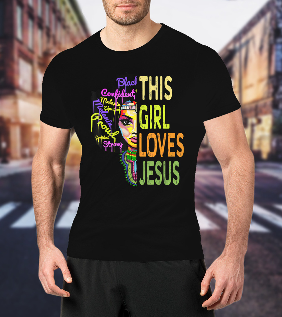 This Girl Loves Jesus Black Confident Melanin Proud Educated Strong T-Shirt