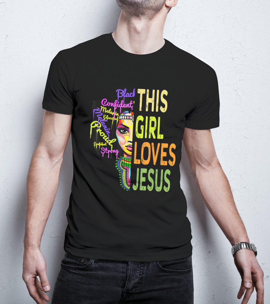 This Girl Loves Jesus Black Confident Melanin Proud Educated Strong T-Shirt