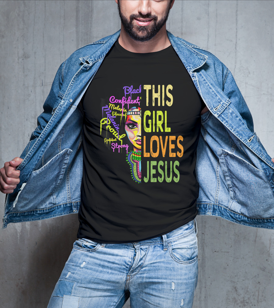 This Girl Loves Jesus Black Confident Melanin Proud Educated Strong T-Shirt
