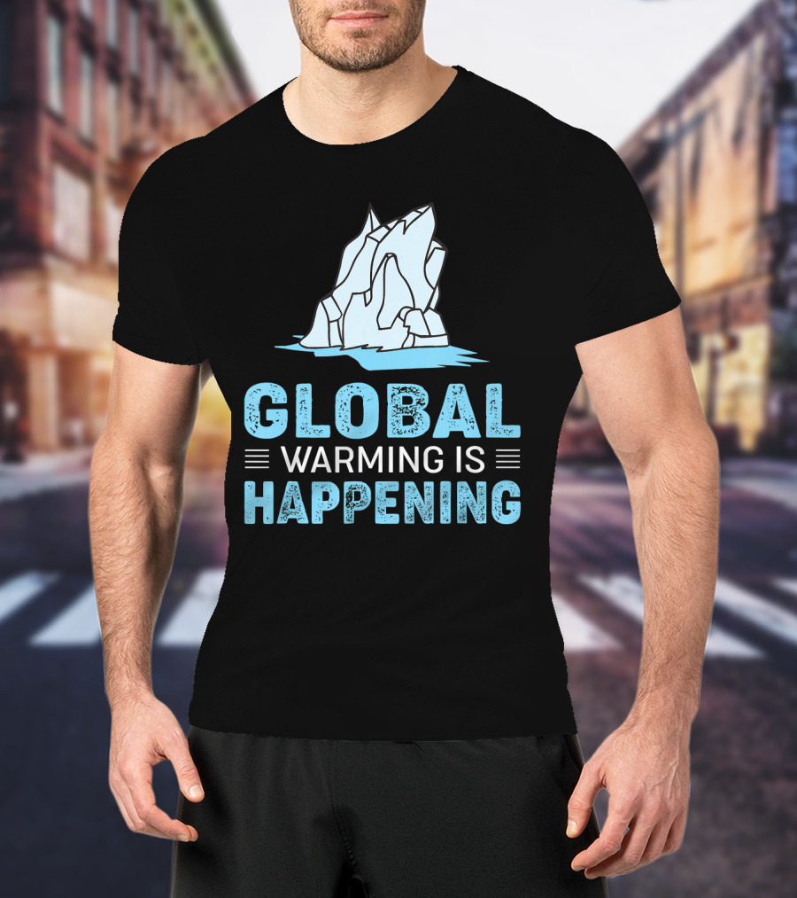 Global Warming Is Happening Iceberg Awareness T-Shirt