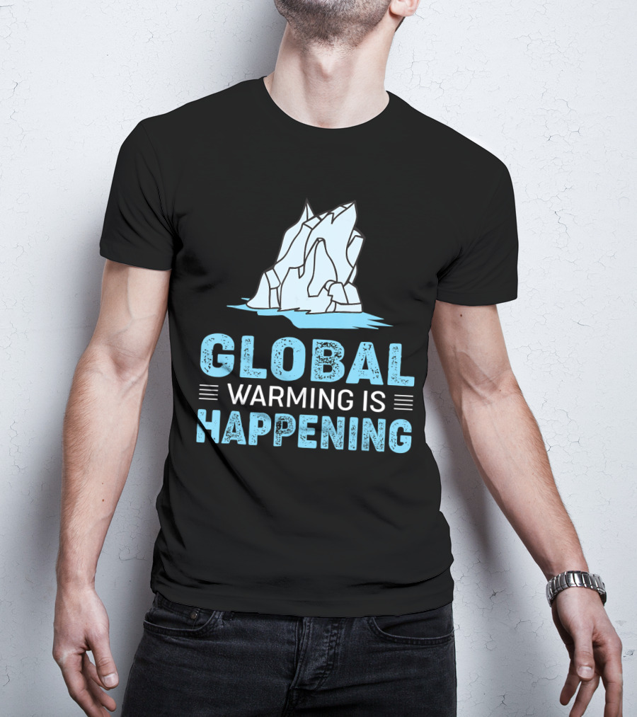 Global Warming Is Happening Iceberg Awareness T-Shirt