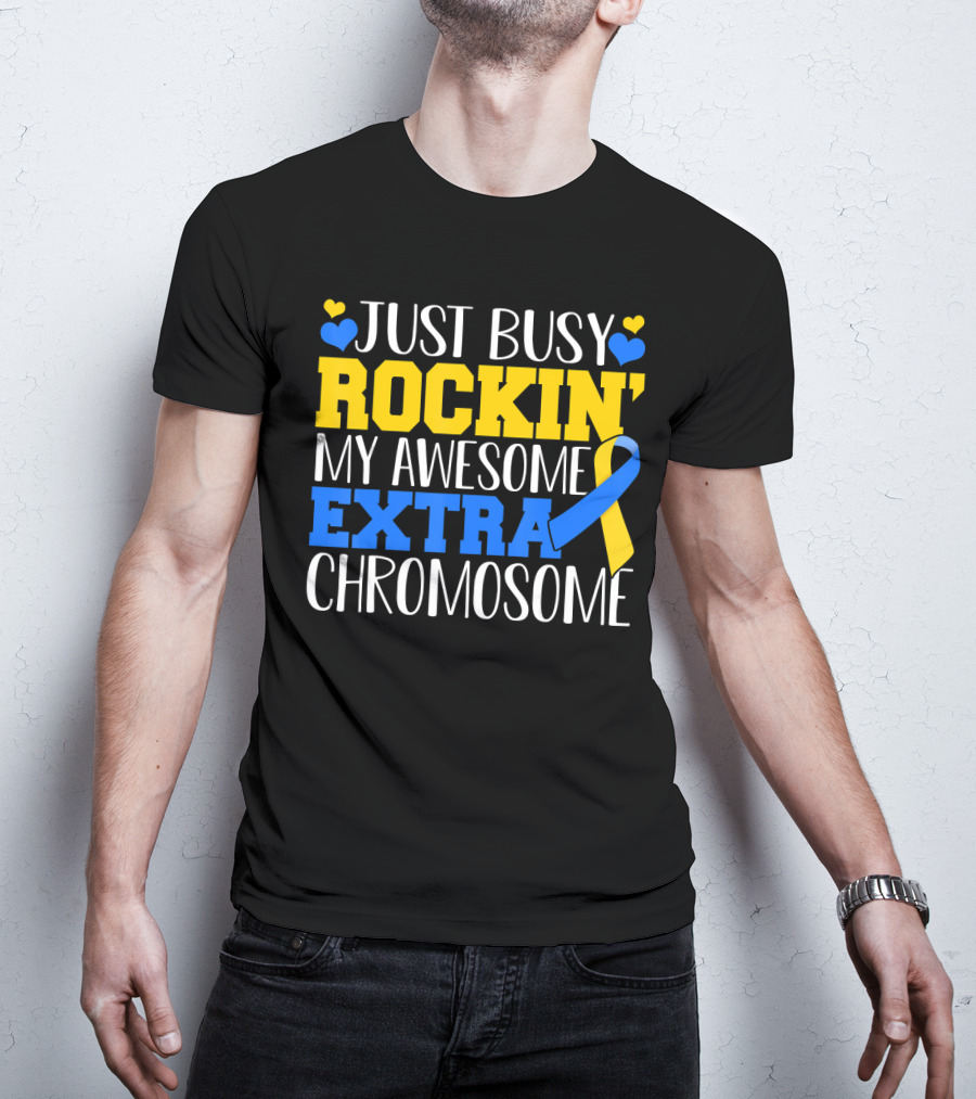 Just Busy Rockin My Awesome Extra Chromosome Blue And Yellow Awareness Ribbon Hearts T-Shirt