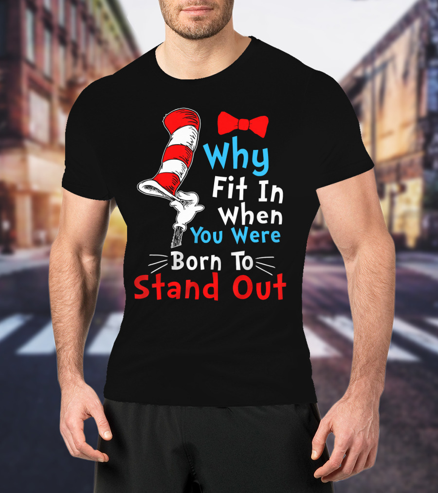 Why Fit In When You Were Born To Stand Out Down Syndrome Dr Seuss Hat Bow Tie T-Shirt