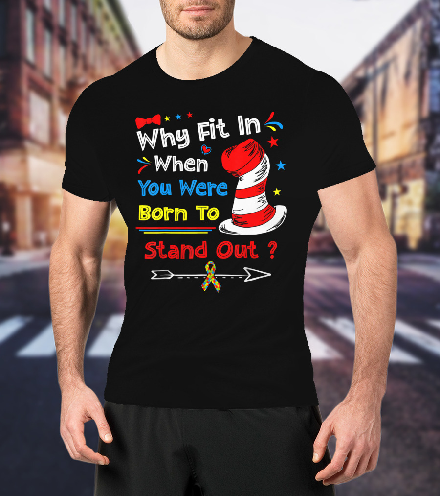 Why Fit In When You Were Born To Stand Out Autism Hat Bow Arrow T-Shirt