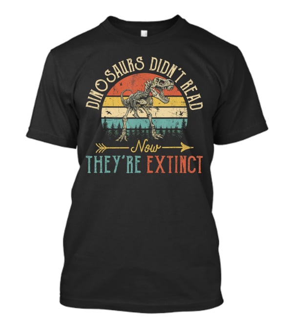 Dinosaurs Didn't Read Now They're Extinct Vintage Skeleton T-Shirt