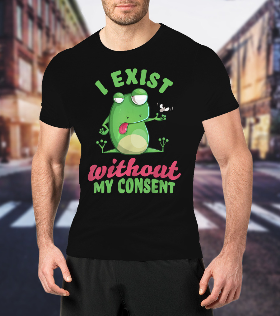 I Exist Without My Consent Frog Meme With Fly T-Shirt
