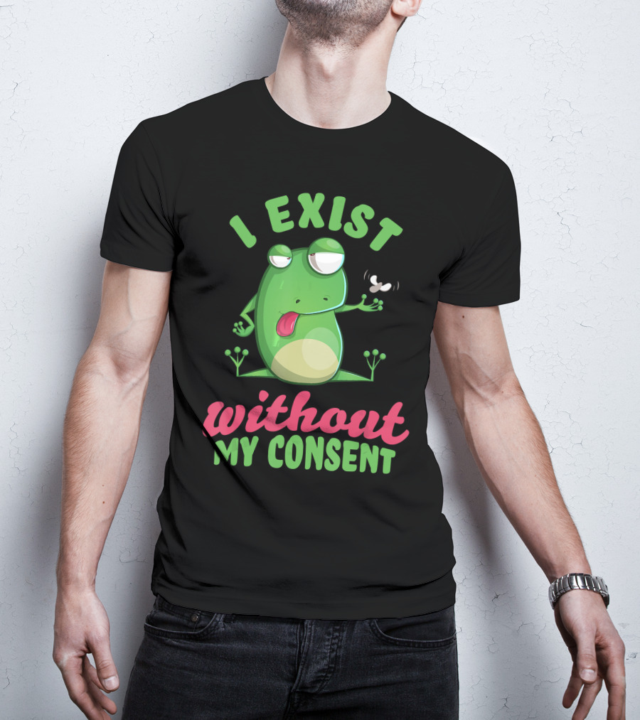 I Exist Without My Consent Frog Meme With Fly T-Shirt