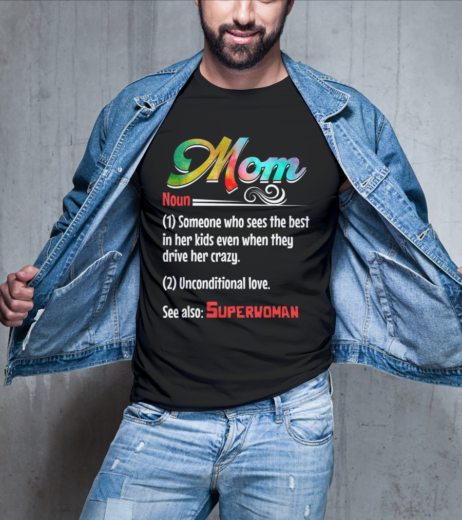 Mom Noun Someone Who Sees The Best In Her Kids Unconditional Love See Also Superwoman T-Shirt