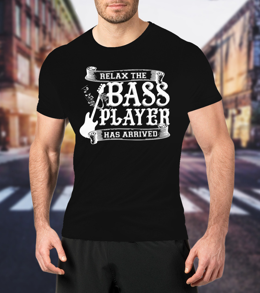 Relax The Bass Player Has Arrived Music Lover Guitar T-Shirt