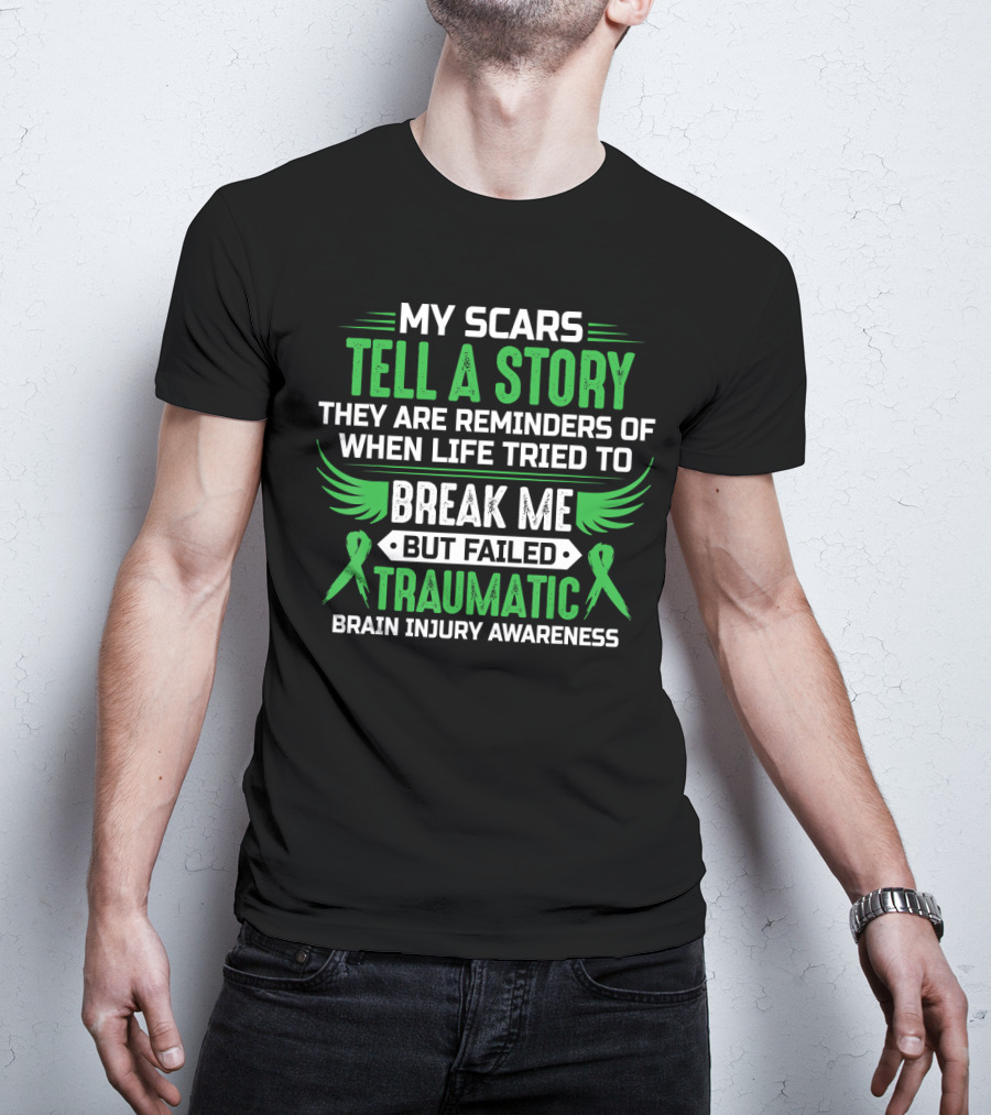 My Scars Tell A Story When Life Tried To Break Me But Failed Traumatic Brain Injury Awareness T-Shirt