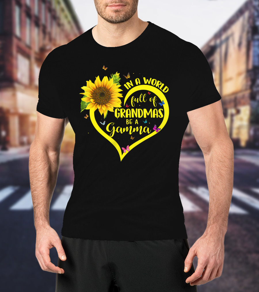 In A World Full Of Grandmas Be A Gamma Heart Sunflower Butterfly T-Shirt