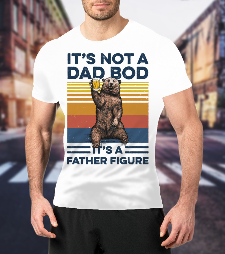 Bear Holding Beer It's Not A Dad Bod It's A Father Figure T-Shirt