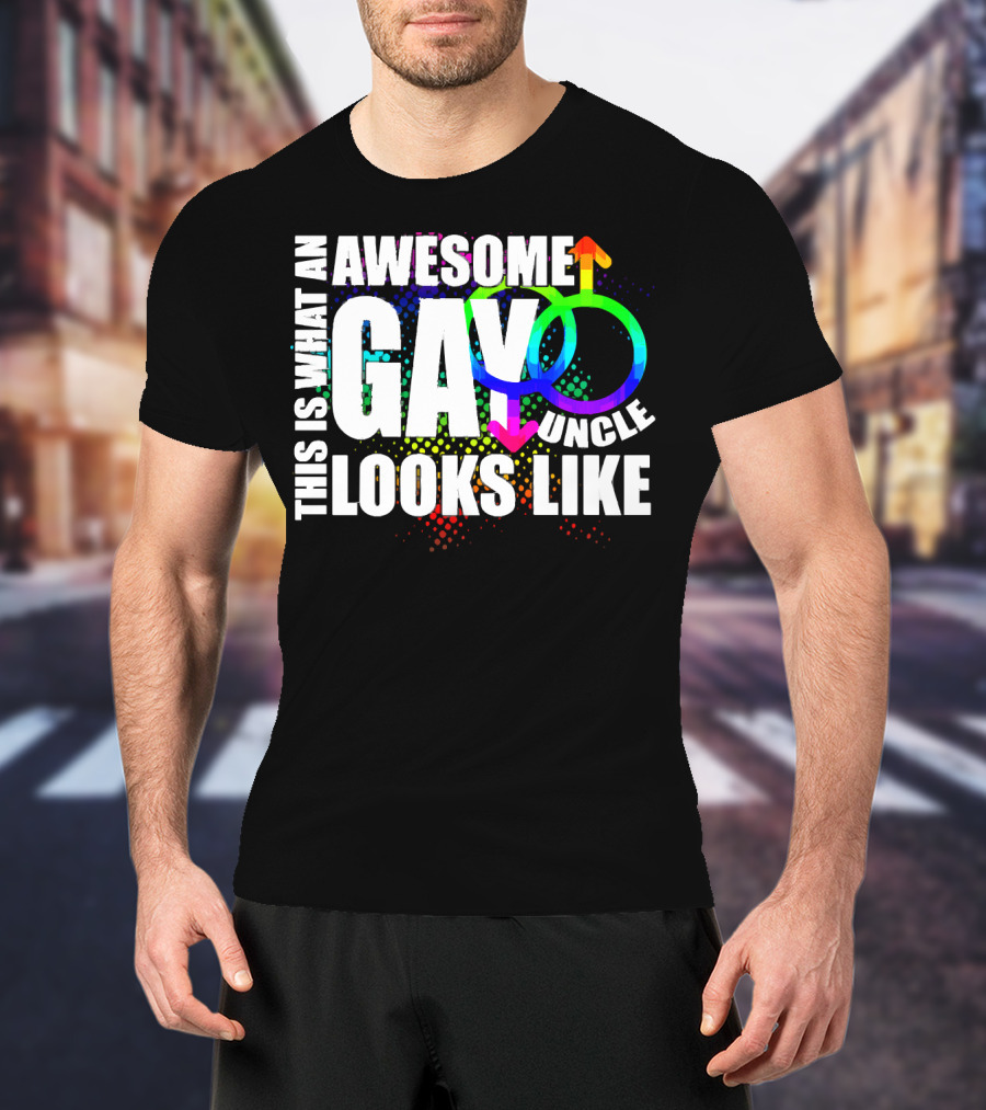 This Is What An Awesome Gay Uncle Looks Like T-Shirt