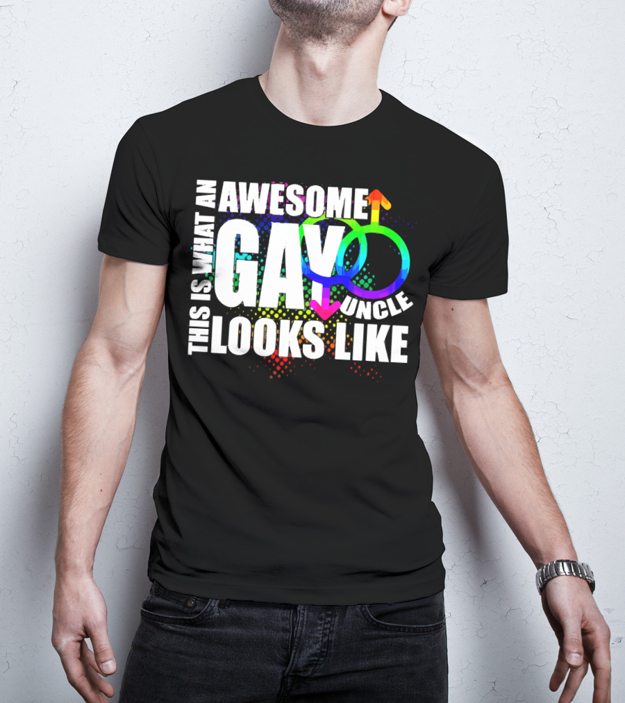 This Is What An Awesome Gay Uncle Looks Like T-Shirt