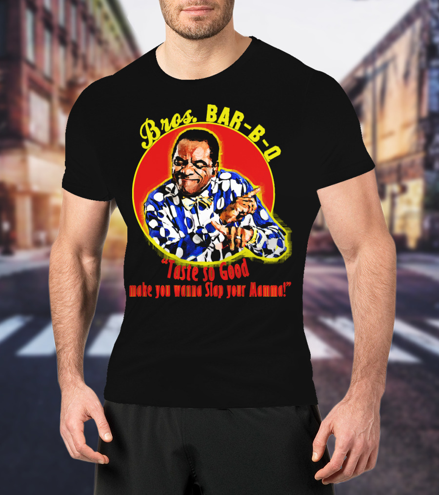 Bros BAR-B-Q Taste So Good Make You Wanna Slap Your Mamma T-Shirt