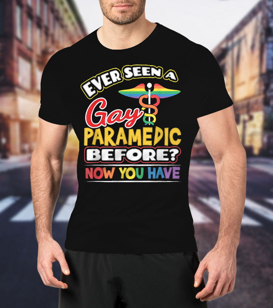 Ever Seen A Gay Paramedic Before? Now You Have T-Shirt