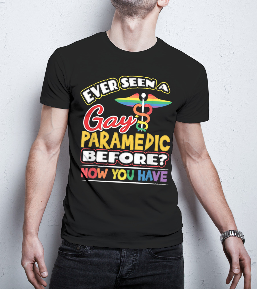 Ever Seen A Gay Paramedic Before? Now You Have T-Shirt