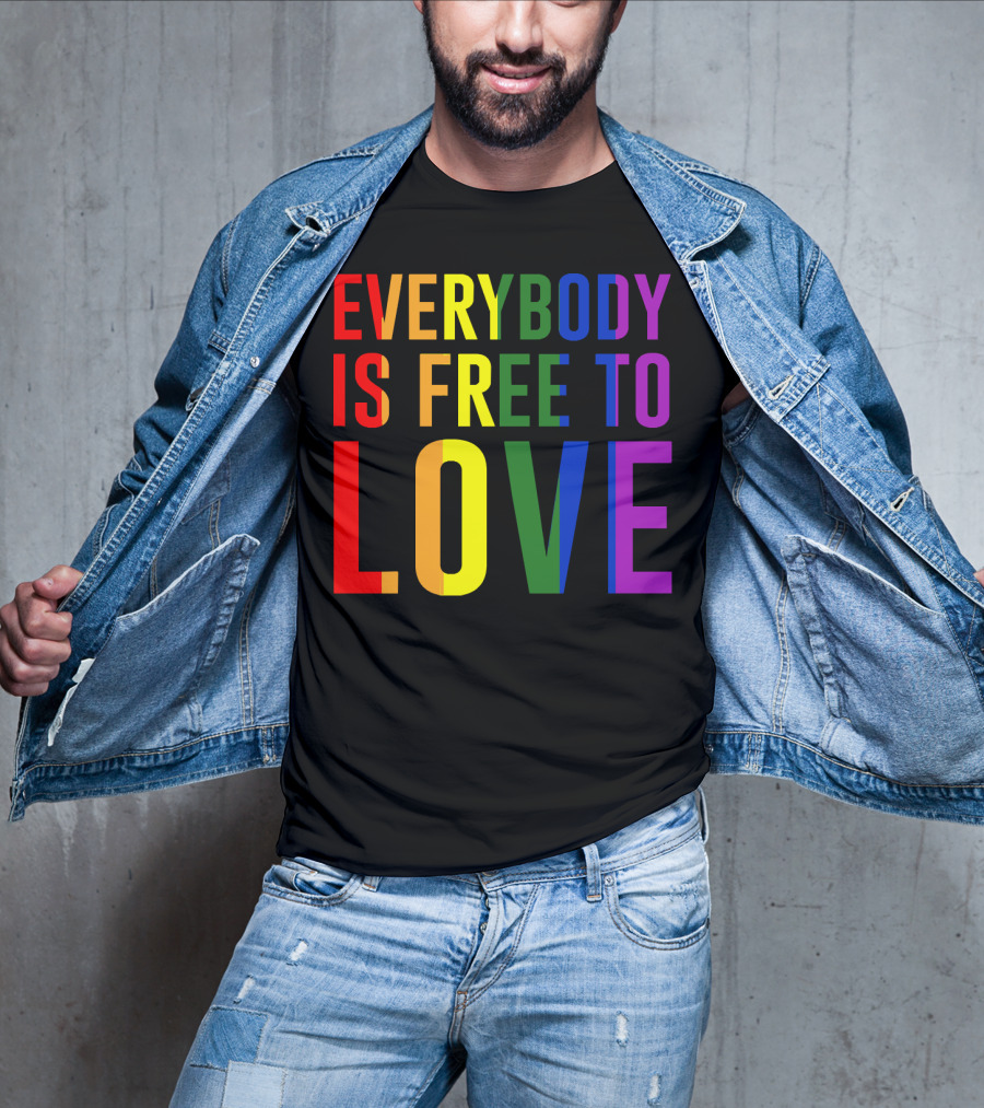 Everybody Is Free To Love Rainbow Colors Pride Message T-Shirt