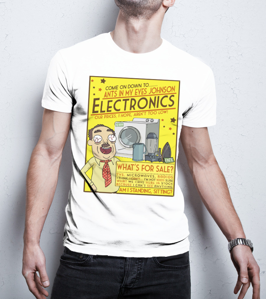 Ants In My Eyes Johnson Electronics Advertisement Rick And Morty Come On Down TV Microwaves Radios T-Shirt
